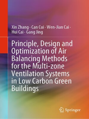 cover image of Principle, Design and Optimization of Air Balancing Methods for the Multi-zone Ventilation Systems in Low Carbon Green Buildings